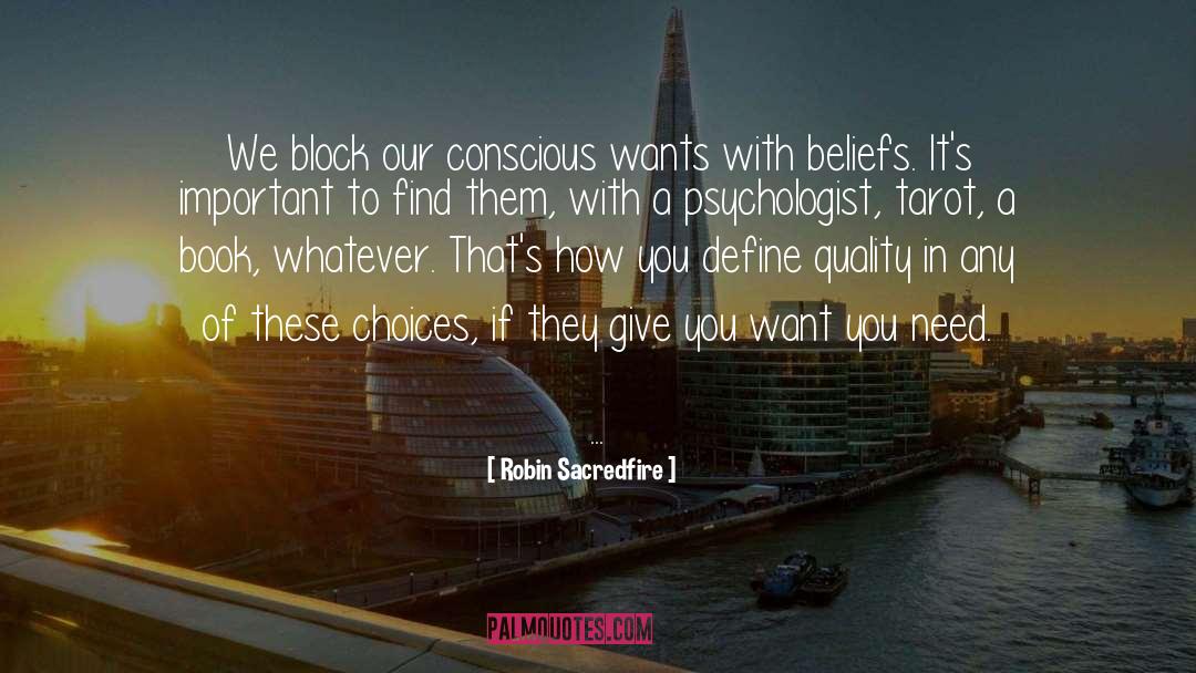 Robin Sacredfire Quotes: We block our conscious wants