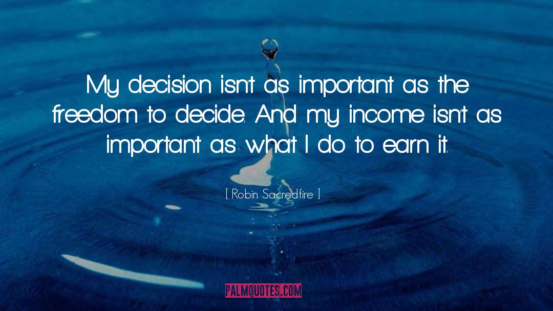 Robin Sacredfire Quotes: My decision isn't as important