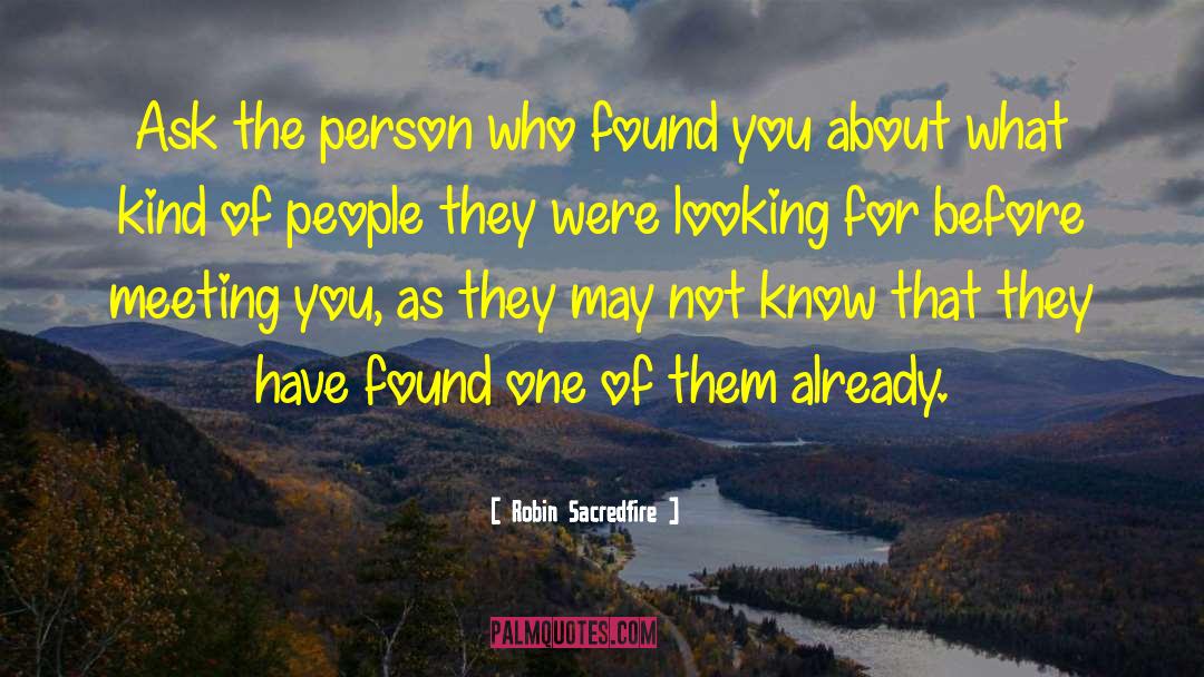 Robin Sacredfire Quotes: Ask the person who found