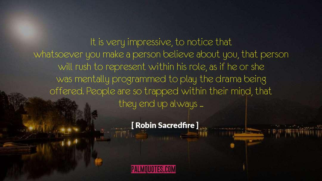 Robin Sacredfire Quotes: It is very impressive, to