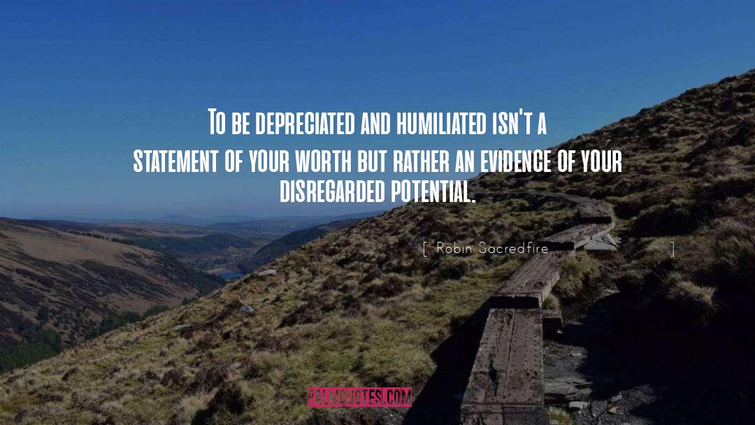Robin Sacredfire Quotes: To be depreciated and humiliated