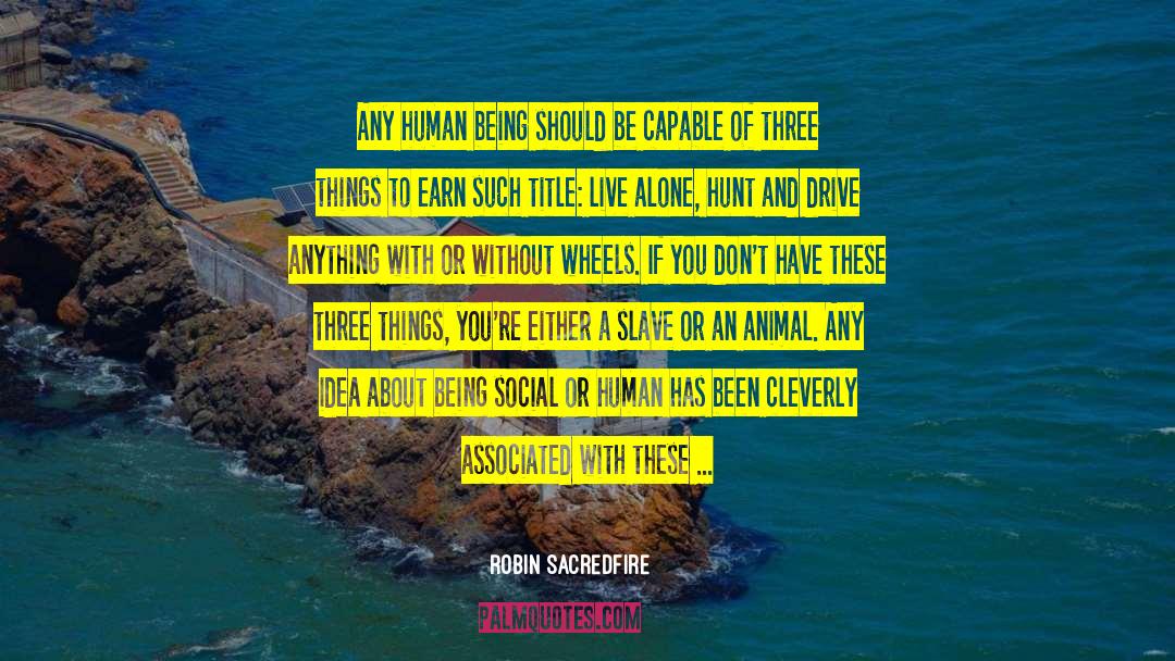 Robin Sacredfire Quotes: Any human being should be