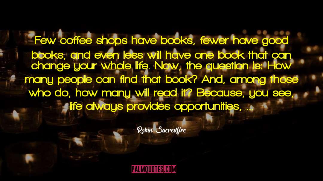 Robin Sacredfire Quotes: Few coffee shops have books,