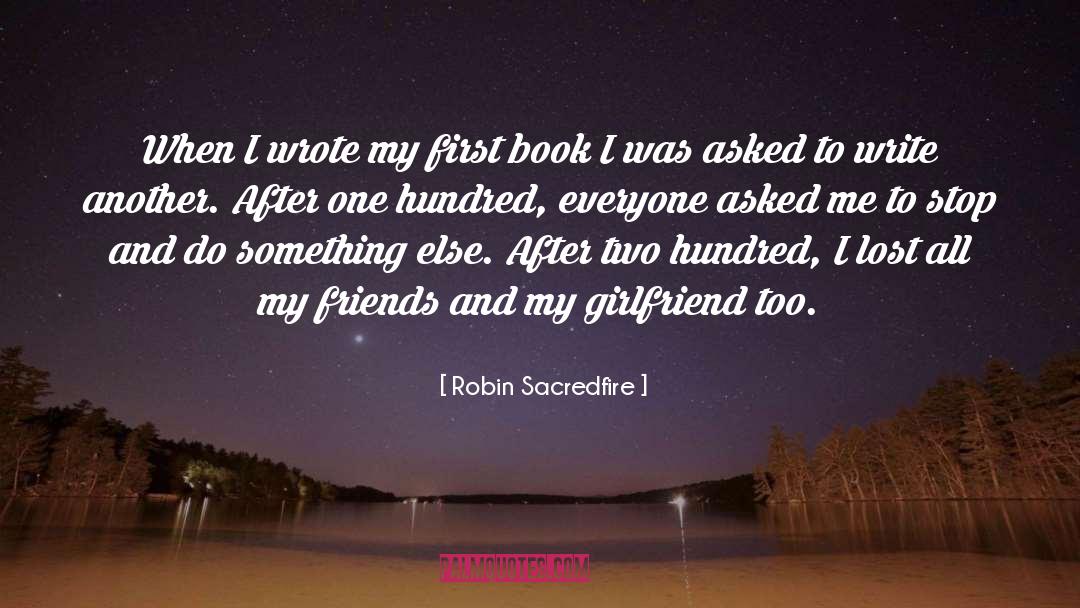 Robin Sacredfire Quotes: When I wrote my first