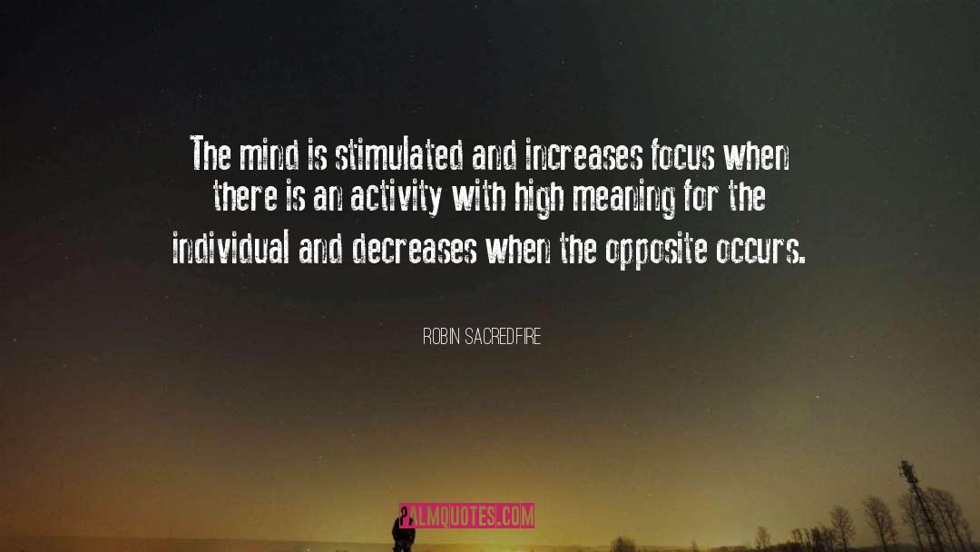 Robin Sacredfire Quotes: The mind is stimulated and