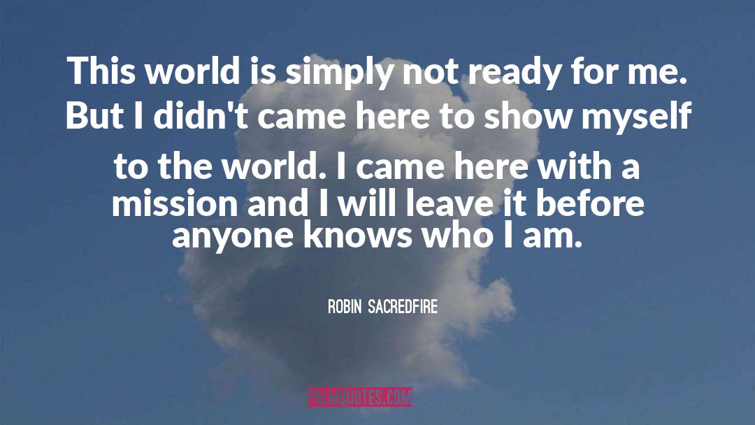 Robin Sacredfire Quotes: This world is simply not