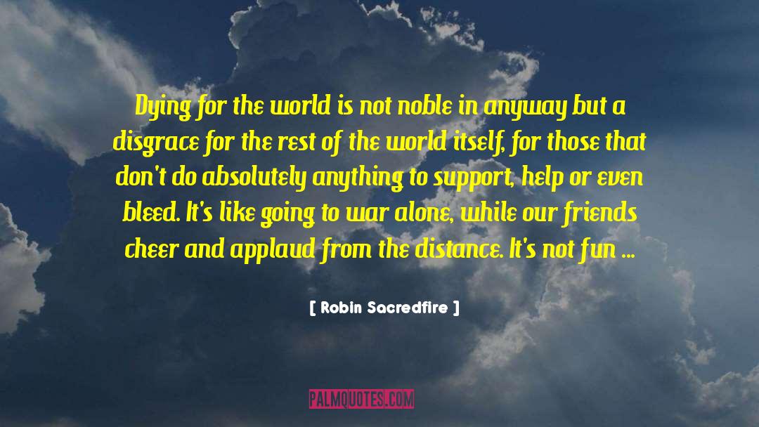 Robin Sacredfire Quotes: Dying for the world is