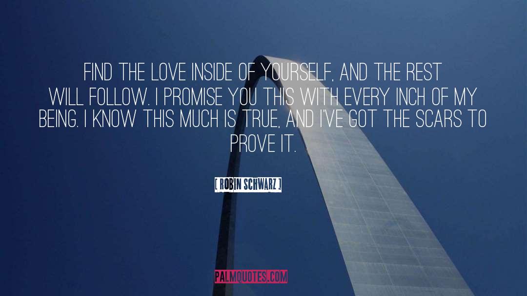 Robin Schwarz Quotes: Find the love inside of