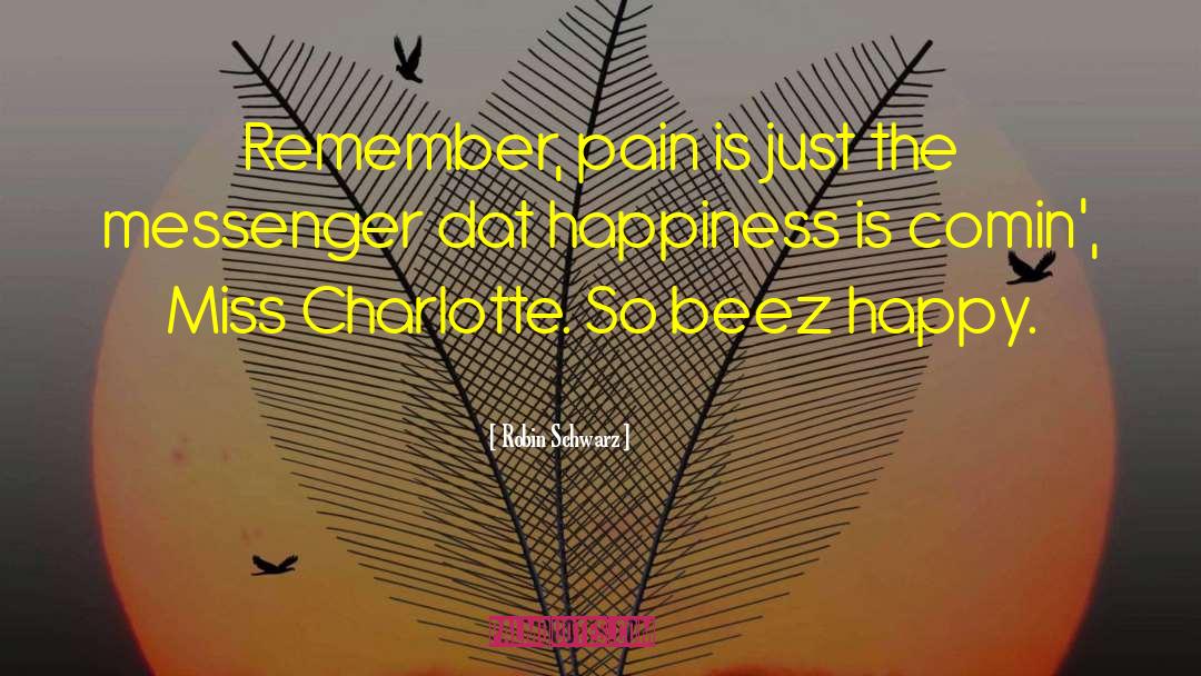 Robin Schwarz Quotes: Remember, pain is just the