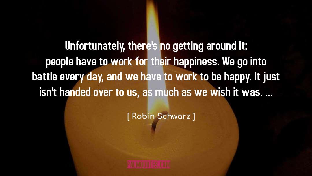 Robin Schwarz Quotes: Unfortunately, there's no getting around