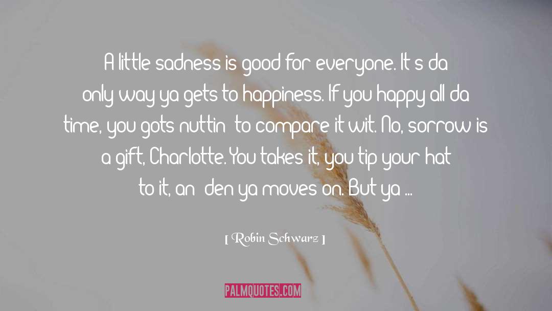 Robin Schwarz Quotes: A little sadness is good