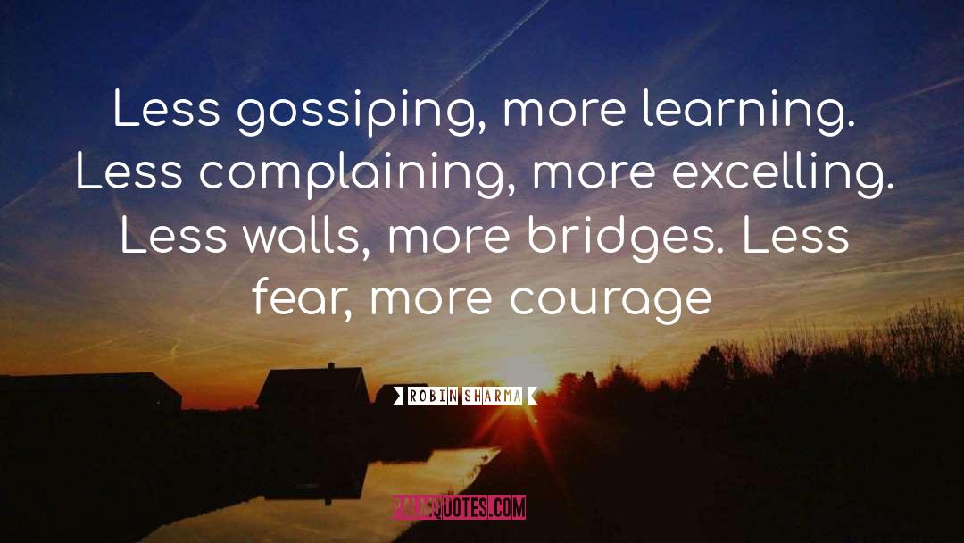 Robin Sharma Quotes: Less gossiping, more learning. Less