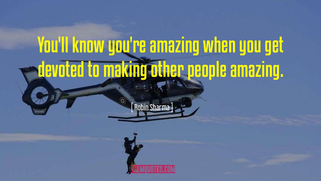 Robin Sharma Quotes: You'll know you're amazing when