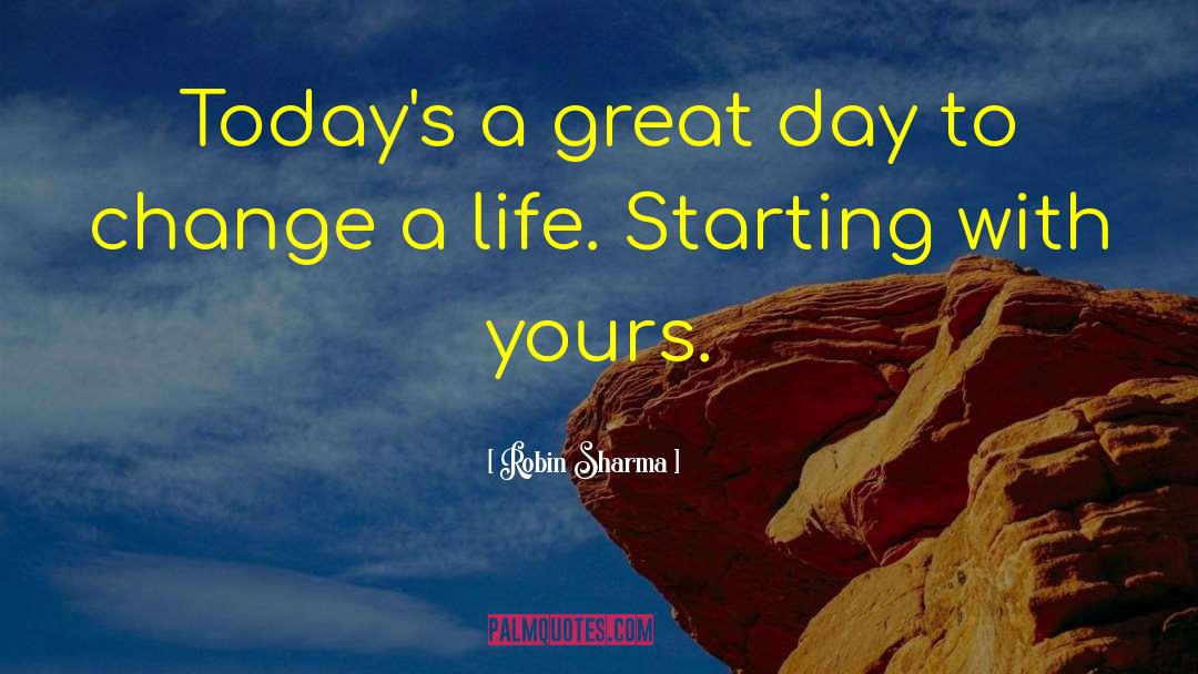 Robin Sharma Quotes: Today's a great day to