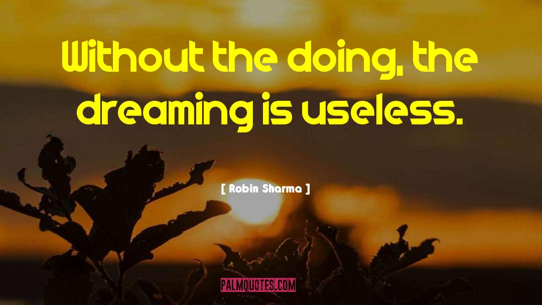 Robin Sharma Quotes: Without the doing, the dreaming