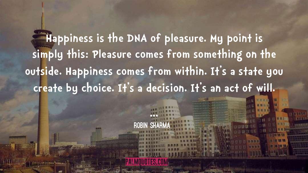 Robin Sharma Quotes: Happiness is the DNA of