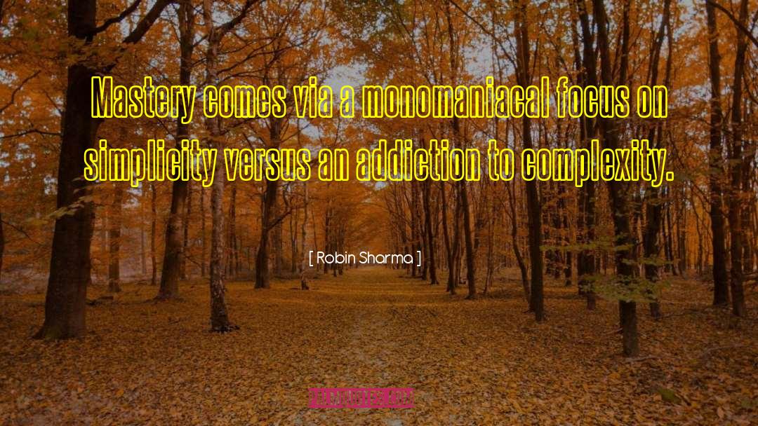 Robin Sharma Quotes: Mastery comes via a monomaniacal