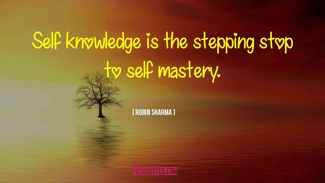 Robin Sharma Quotes: Self knowledge is the stepping