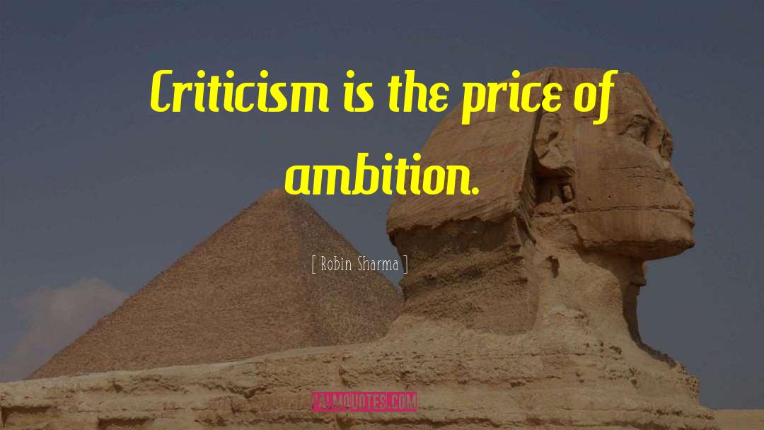 Robin Sharma Quotes: Criticism is the price of