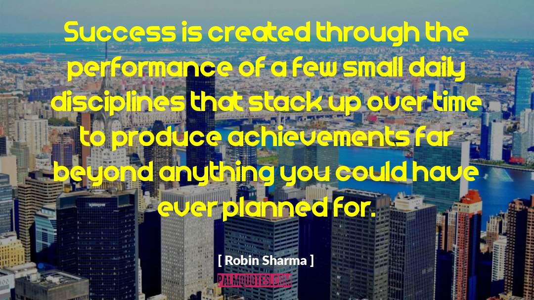 Robin Sharma Quotes: Success is created through the