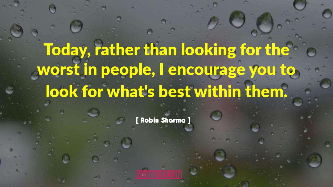 Robin Sharma Quotes: Today, rather than looking for