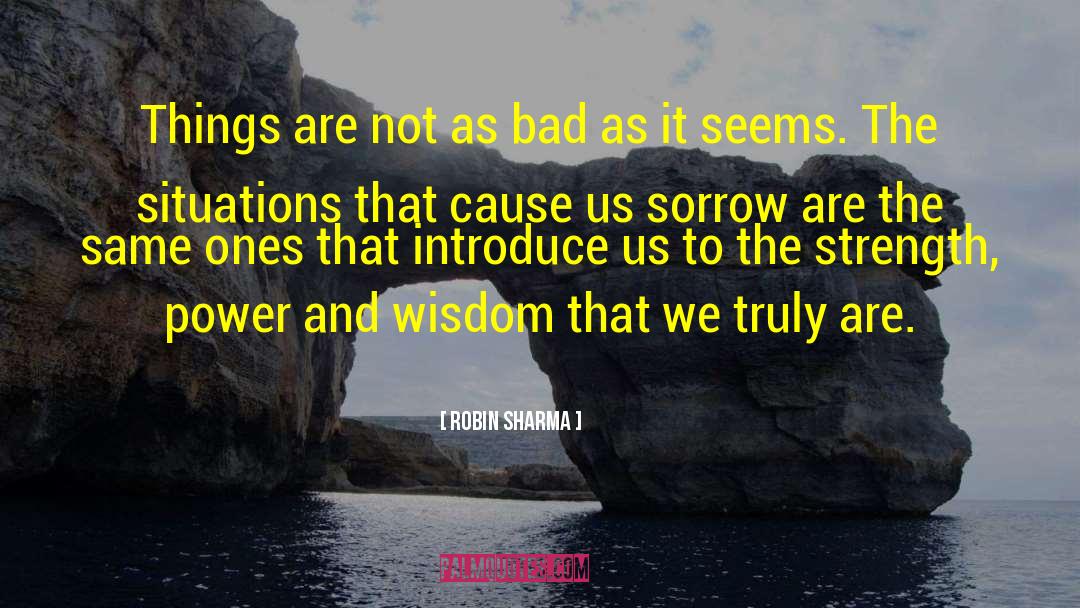 Robin Sharma Quotes: Things are not as bad