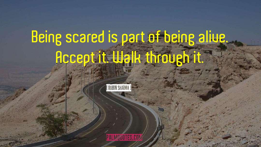 Robin Sharma Quotes: Being scared is part of