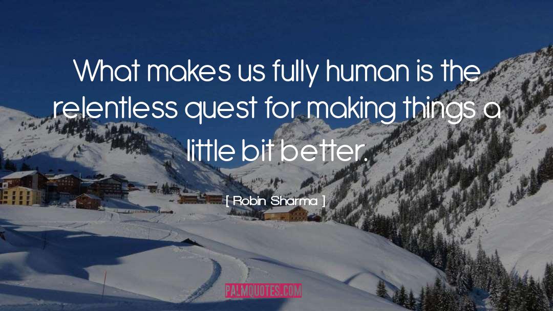 Robin Sharma Quotes: What makes us fully human