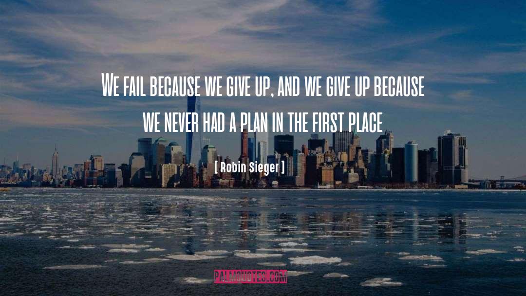 Robin Sieger Quotes: We fail because we give