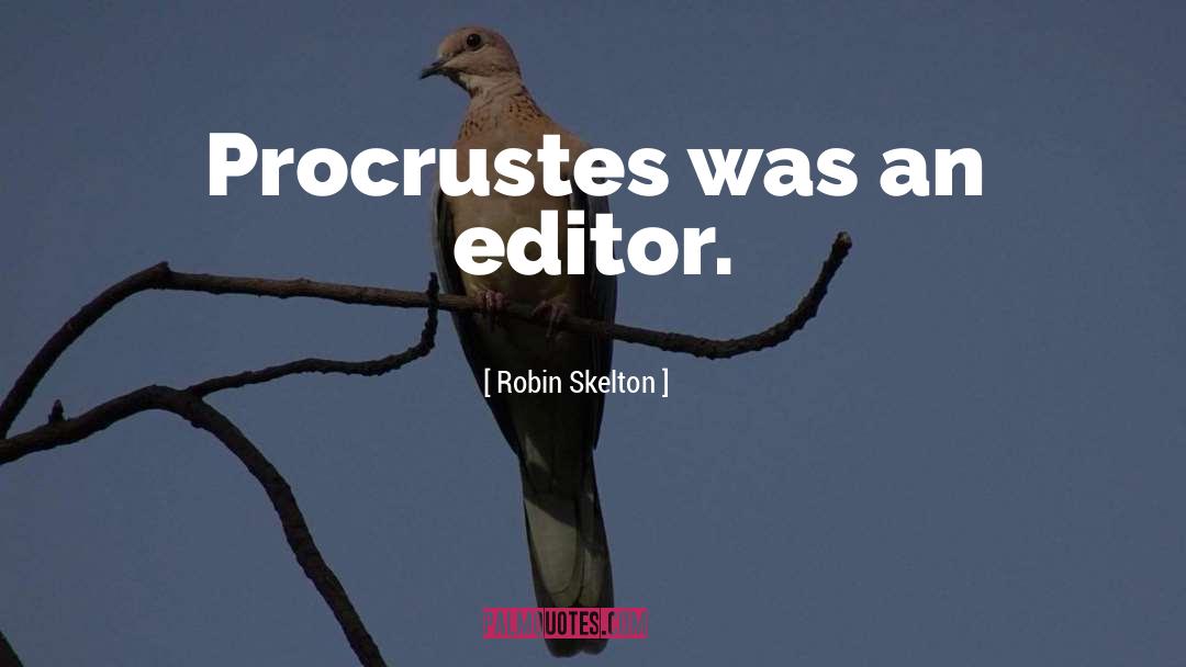 Robin Skelton Quotes: Procrustes was an editor.