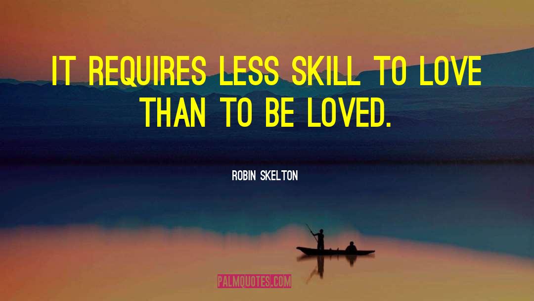 Robin Skelton Quotes: It requires less skill to