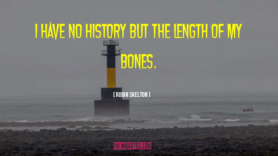 Robin Skelton Quotes: I have no history but