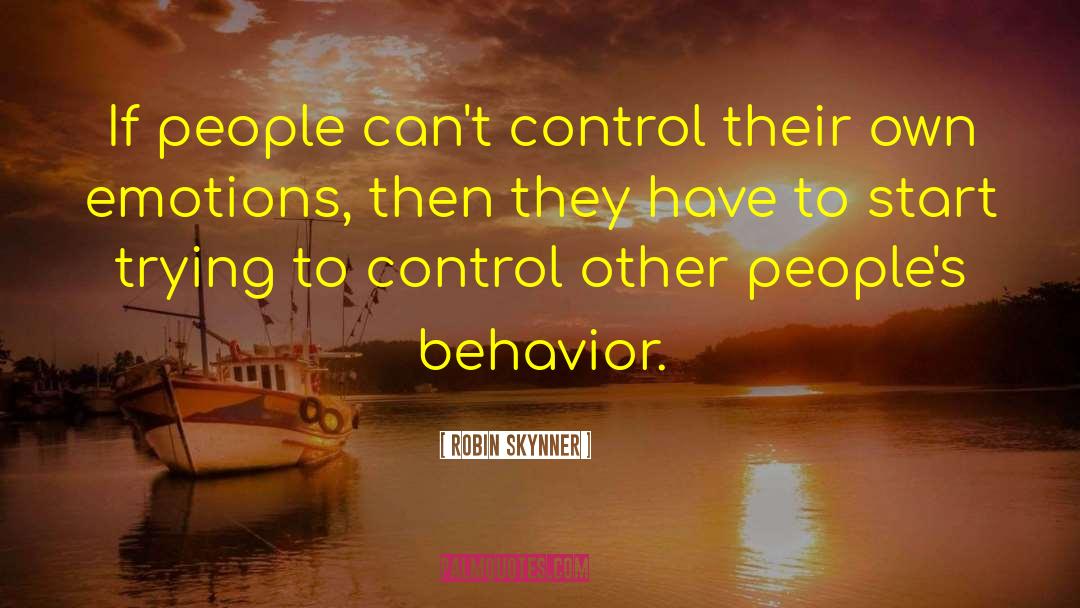 Robin Skynner Quotes: If people can't control their