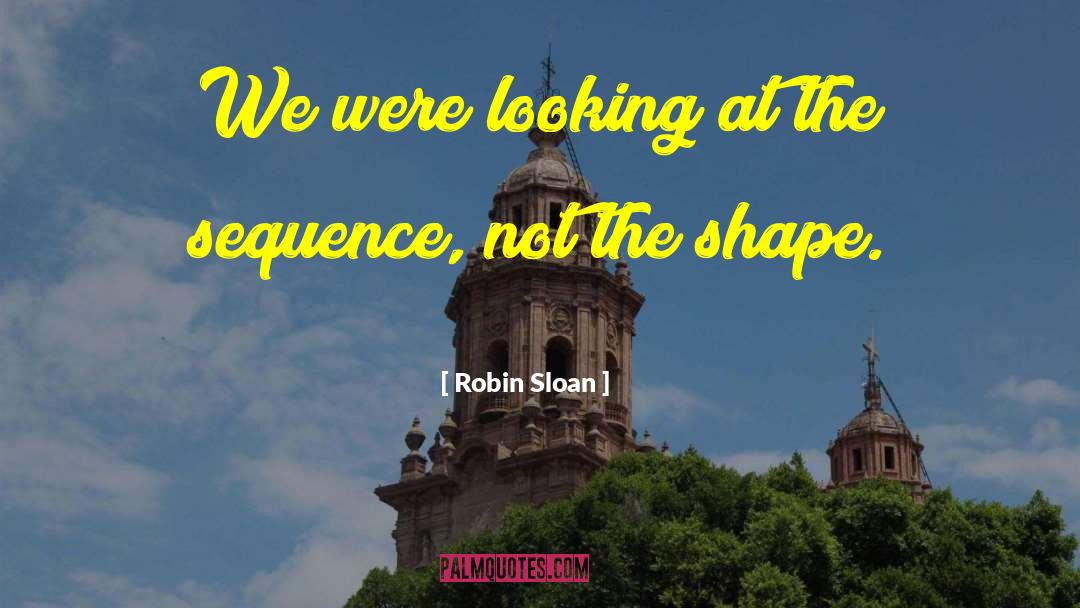 Robin Sloan Quotes: We were looking at the