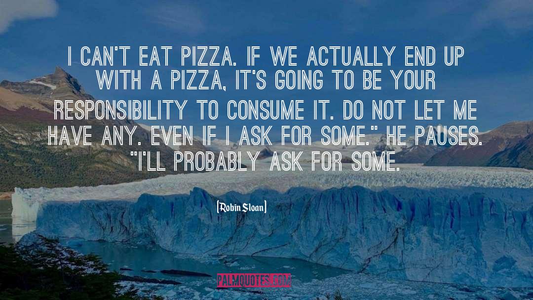 Robin Sloan Quotes: I can't eat pizza. If