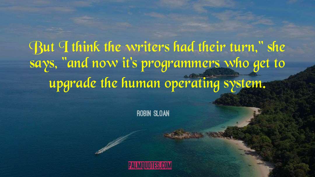 Robin Sloan Quotes: But I think the writers