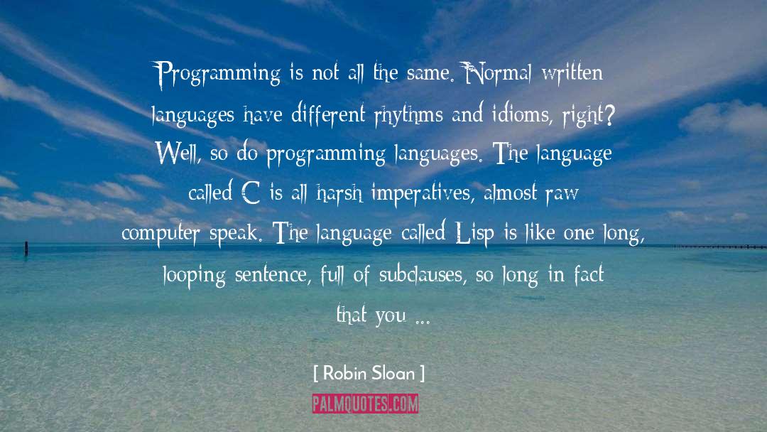 Robin Sloan Quotes: Programming is not all the