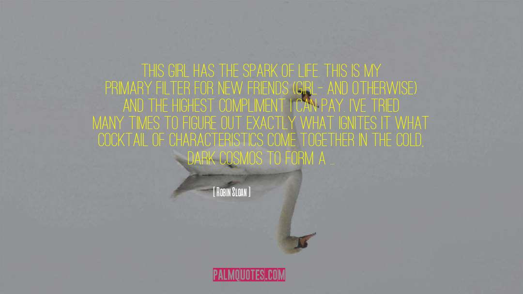 Robin Sloan Quotes: This girl has the spark