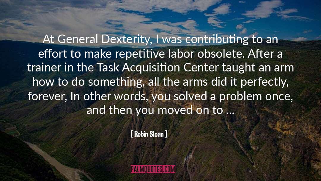 Robin Sloan Quotes: At General Dexterity, I was