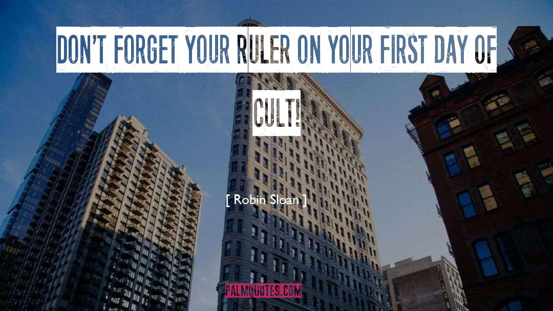 Robin Sloan Quotes: Don't forget your ruler on