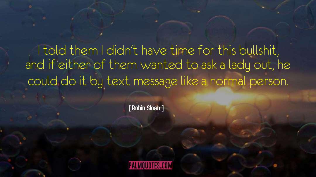 Robin Sloan Quotes: I told them I didn't