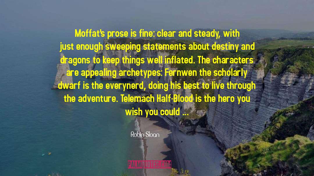Robin Sloan Quotes: Moffat's prose is fine: clear