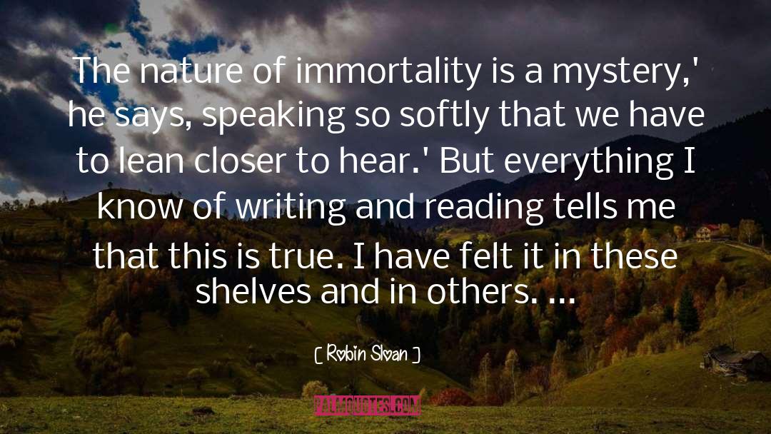 Robin Sloan Quotes: The nature of immortality is