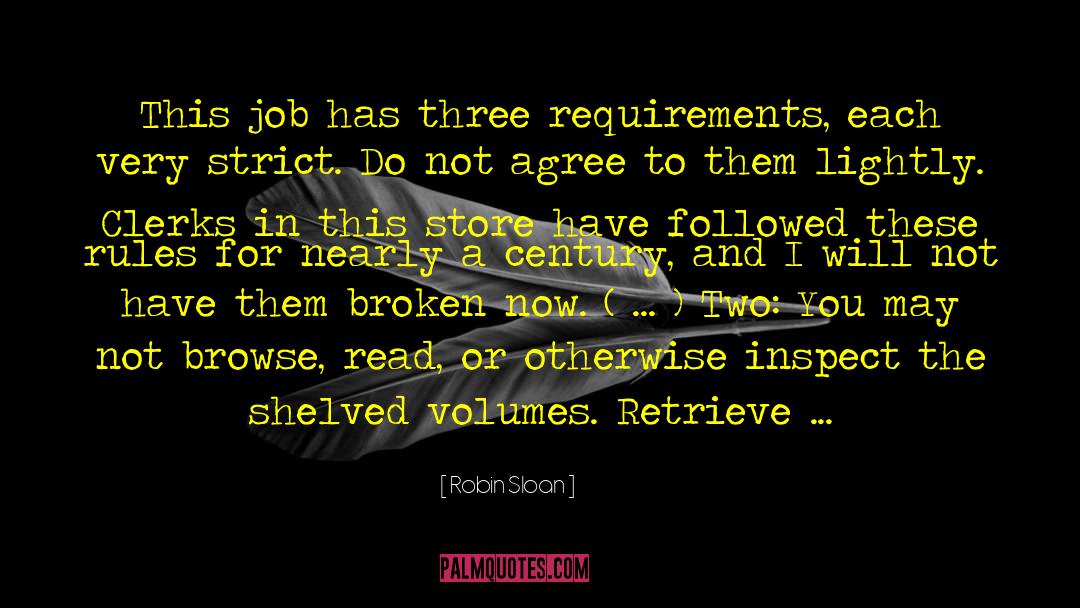 Robin Sloan Quotes: This job has three requirements,