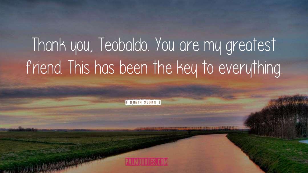 Robin Sloan Quotes: Thank you, Teobaldo. You are