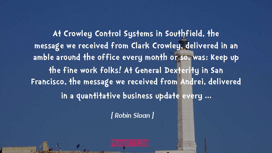 Robin Sloan Quotes: At Crowley Control Systems in