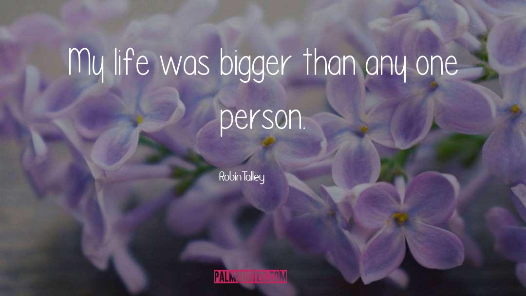 Robin Talley Quotes: My life was bigger than
