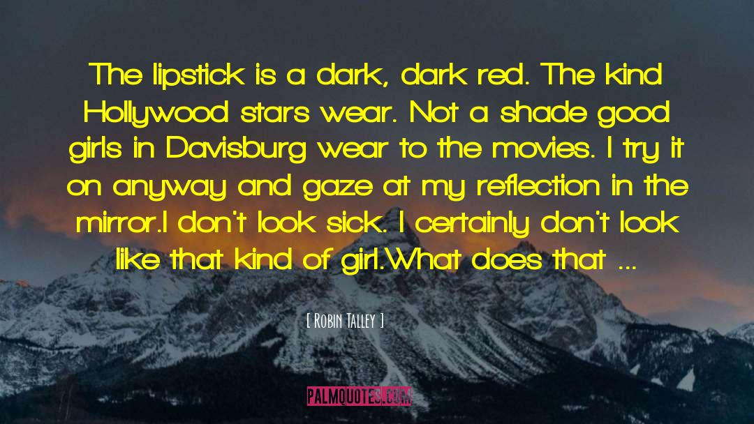 Robin Talley Quotes: The lipstick is a dark,