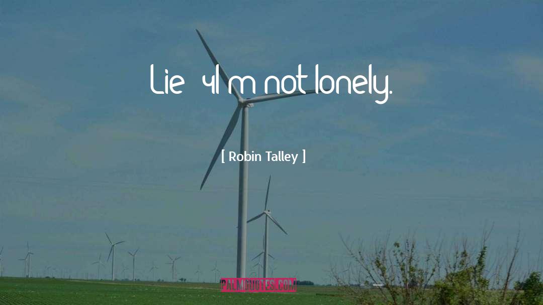 Robin Talley Quotes: Lie #4<br /><br />I'm not