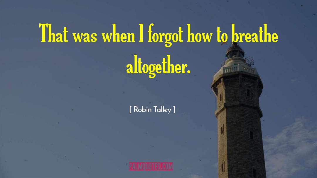 Robin Talley Quotes: That was when I forgot